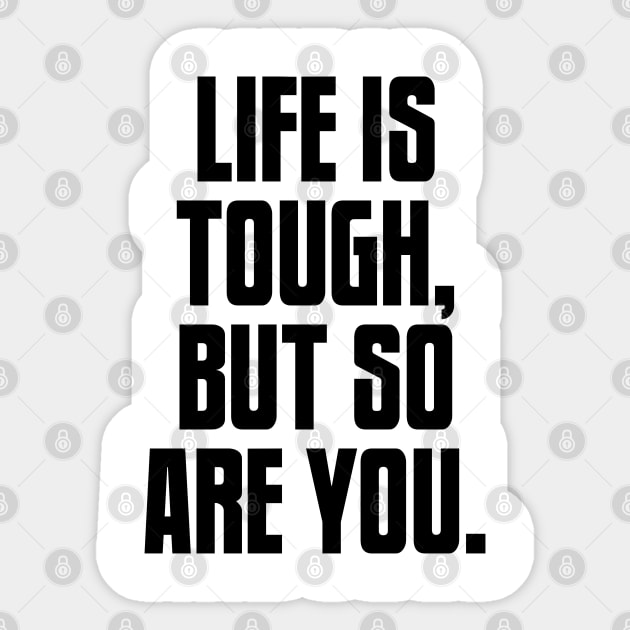 Life is Tough, But So Are You, Motivation Sticker by UrbanLifeApparel